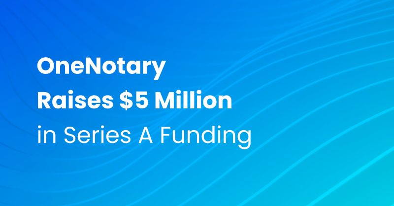 OneNotary, which is part of our investment portfolio, raised $5 million in the closing of the Series A round